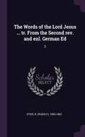 The Words of the Lord Jesus ... tr. From the Second rev. and enl. German Ed