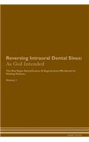 Reversing Intraoral Dental Sinus: As God Intended the Raw Vegan Plant-Based Detoxification & Regeneration Workbook for Healing Patients. Volume 1