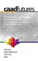 Computer-Aided Architectural Design Futures (Caadfutures) 2007: Proceedings of the 12th International Caad Futures Conference