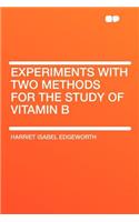 Experiments with Two Methods for the Study of Vitamin B
