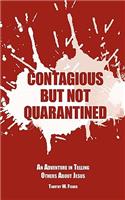 Contagious But Not Quarantined