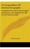 Compendium Of Ancient Geography: Compiled From All Acknowledged Authorities, And Adapted To The Use Of Schools (1849)