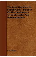 The Land Question in South Wales - Defence of the Landowners of South Wales and Monmouthshire