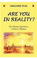 Are You in Reality?: Our Human Experience, a Path to Wisdom