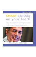 Smart Spending On Your Teeth- The SMART SERIES: The Blueprint for having success with your dental treatment(English)