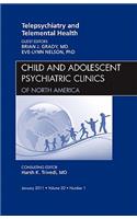 Telepsychiatry and Telemental Health, an Issue of Child and Adolescent Psychiatric Clinics of North America