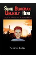 Slick Glickman, Unlikely Hero