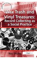 Wax Trash and Vinyl Treasures: Record Collecting as a Social Practice