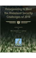 Reorganizing to Meet the Homeland Security Challenges of 2010