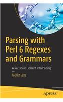 Parsing with Perl 6 Regexes and Grammars: A Recursive Descent Into Parsing
