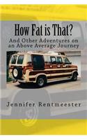 How Fat is That?: And Other Adventures on an Above Average Journey