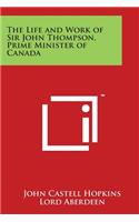 The Life and Work of Sir John Thompson, Prime Minister of Canada