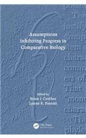 Assumptions Inhibiting Progress in Comparative Biology