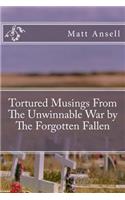 Tortured Musings From The Unwinnable War by The Forgotten Fallen