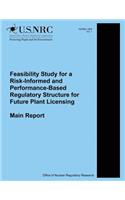 Feasibility Study for a Risk-Informed and Performance-Based Regulatory Structure for Future Plant Licensing: Main Report