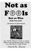 Not as Fools, But as Wise: (Adventures in Discernment)
