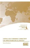 Central Asia's Shrinking Connectivity Gap: Implications for U.S. Strategy