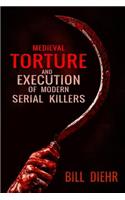 Medieval Torture and Execution of Modern Serial Killers