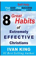 Self Help: 8 Great Habits of Extremely Effective Christians [Self Help Books](Self Help, Self Help Books, Free Self Help)