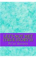 Let's Not Met (True Story's)