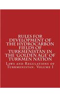 Rules for Development of the Hydrocarbon Fields of Turkmenistan in the 'Golden Age' of Turkmen Nation