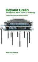 Beyond Green: A Case Study House for the 21st Century: The Architecture of the Pearce Ecohouse