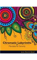 Chromatic Labyrinths Mandalas for Serenity: Mandalas for Serenity and Mindfulness(1 Chromatic Labyrinths)