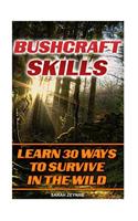 Bushcraft Skills Learn 30 Ways To Survive In The Wilderness: Bushcraft, Bushcraft Outdoor Skills, Bushcraft Carving, Bushcraft Cooking, Bushcraft Item, Bushcraft Survival, Bushcraft Basics(Preppers Survival Guide, Preper's Survival Books, Survival, Survival Books)