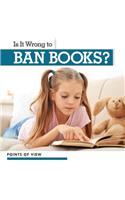 Is It Wrong to Ban Books?