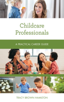 Childcare Professionals: A Practical Career Guide(Practical Career Guides)