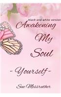 Awakening My Soul - Yourself: Black and White Journal