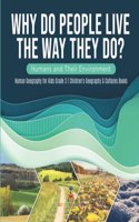 Why Do People Live The Way They Do? Humans and Their Environment Human Geography for Kids Grade 3 Children's Geography & Cultures Books