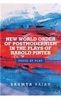 New World Order of Postmodernism in the Plays of Harold Pinter