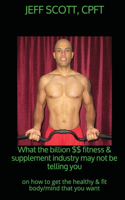 What the billion dollar fitness & supplement industry may not be telling you