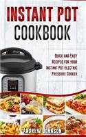 Instant Pot Cookbook: Quick and Easy Recipes for Your Instant Pot Electric Pressure Cooker