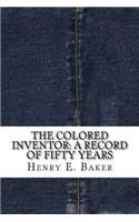 The Colored Inventor: A Record of Fifty Years