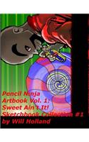 Pencil Ninja Sketchbook Vol. 1: Sweet Aint It!