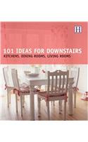 101 Ideas for Downstairs: Kitchen, Dining Rooms, Living Rooms