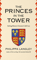 Princes in the Tower: Solving History's Greatest Cold Case