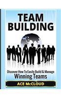 Team Building: Discover How To Easily Build & Manage Winning Teams