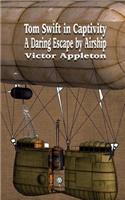 Tom Swift in Captivity: A Daring Escape by Airship(45 Iboo Classics)