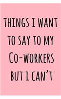 Things I Want To Say To My Co-Workers But I Can't