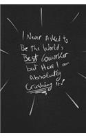 I Never Asked To Be The World's Best Coworker But Here I Am Absolutely Crushing It.: funny lined notebook Business & Professional Humor