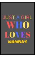 Just A Girl Who Loves Wombat: A Nice Gift Idea For Wombat Lovers Girl Women Gifts Journal Lined Notebook