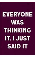 Everyone was Thinking It. I just Said It: Coworker, Boss, friend Notebook (Funny Office Journals)- Lined Blank Notebook Journal