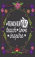 TeacherLife Teach Love Inspire: Cute 8.5x11 Notebook, Great Appreciation gift on Teachers Day!