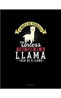 Always Be Yourself Unless You Can Be A Llama Then Be A Llama: Sketchbook(159 Sketchbook)