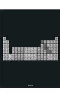Periodic Table of Elements Notebook: Funny Science Notebook Gag gift for Studnet teacher 8.5x11 120 pages, Periodic Table humor Biochemistry & Organic Chemistry: Nerd chemical engineers