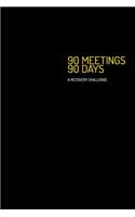 90 Meetings 90 Days
