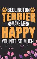 Bedlington Terrier Make Me Happy You, Not So Much